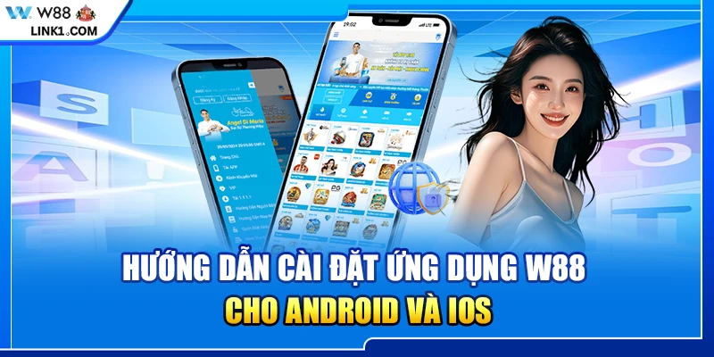 Hướng dẫn cài đặt ứng dụng W88 cho Android và iOS